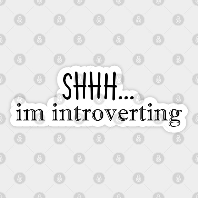 Shhh...im introverting Sticker by stokedstore